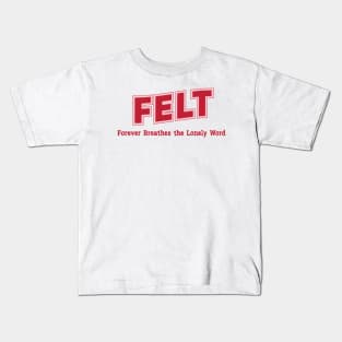 Felt Forever Breathes the Lonely Word Kids T-Shirt